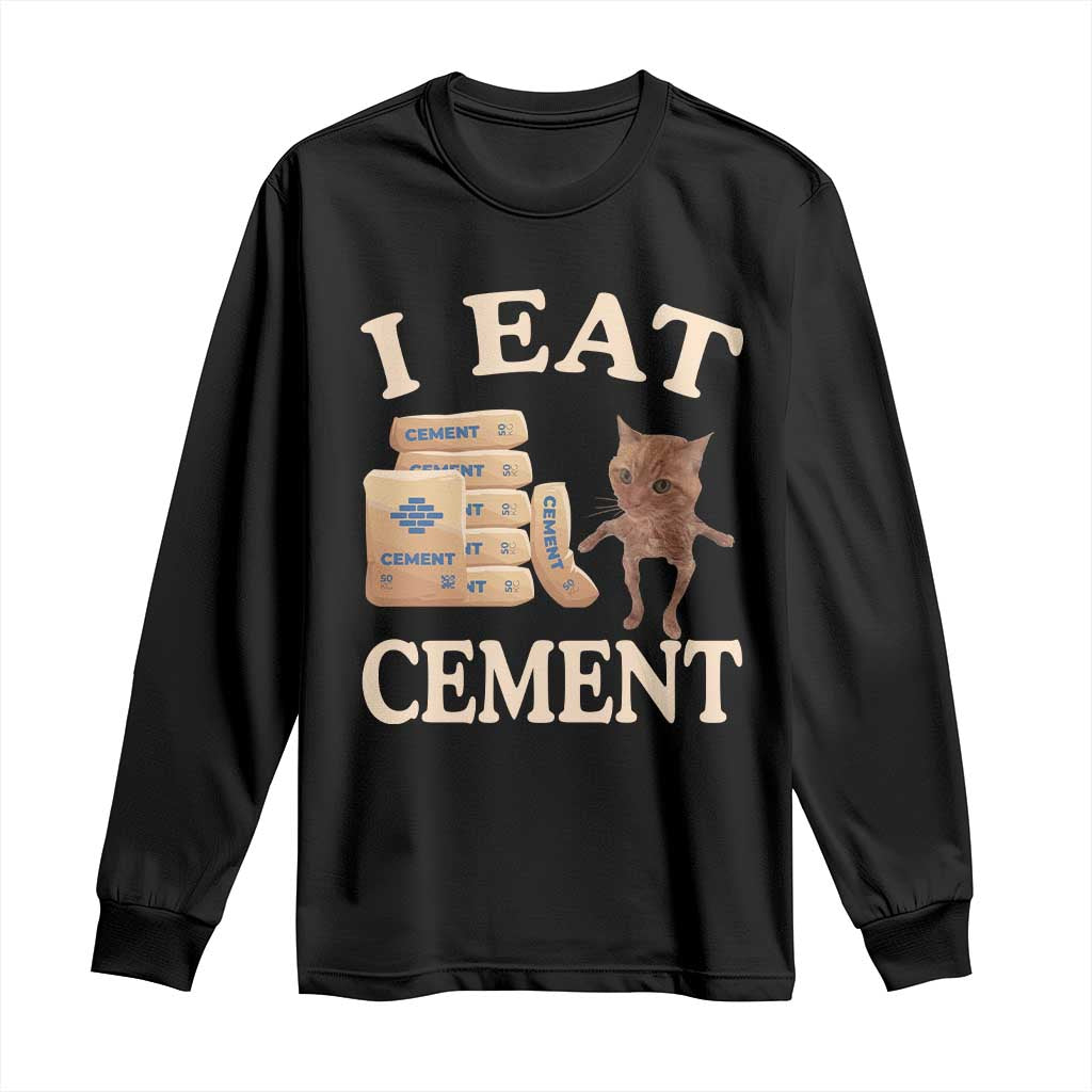Funny Cat Meme Long Sleeve Shirt I Eat Cement