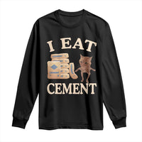 Funny Cat Meme Long Sleeve Shirt I Eat Cement