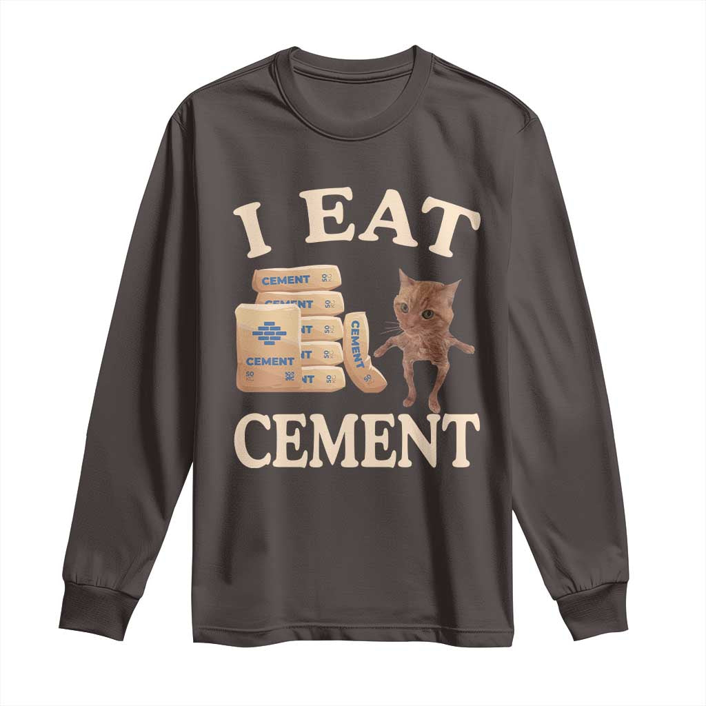 Funny Cat Meme Long Sleeve Shirt I Eat Cement