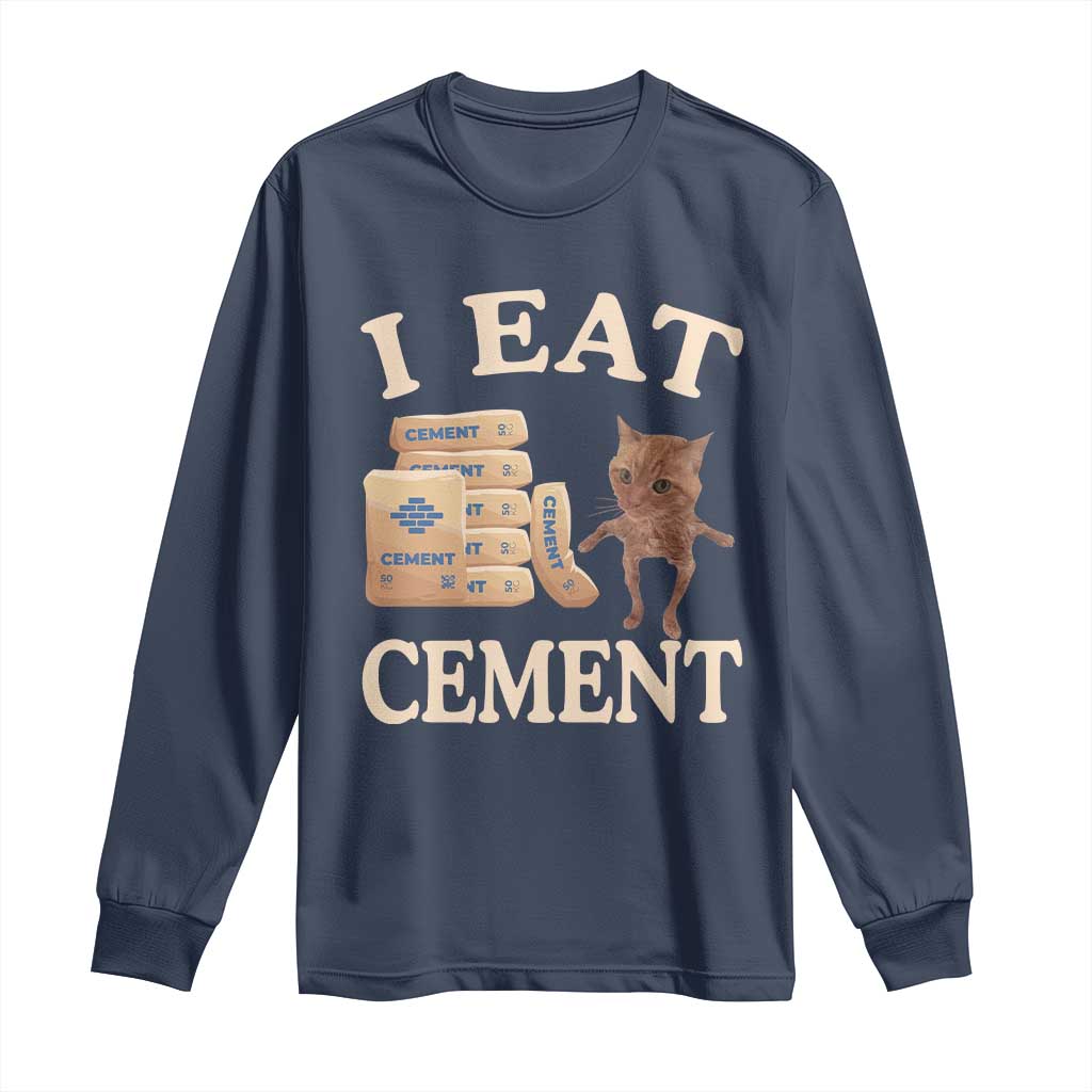 Funny Cat Meme Long Sleeve Shirt I Eat Cement