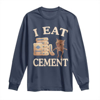 Funny Cat Meme Long Sleeve Shirt I Eat Cement