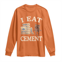 Funny Cat Meme Long Sleeve Shirt I Eat Cement
