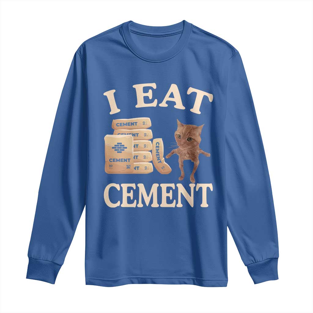Funny Cat Meme Long Sleeve Shirt I Eat Cement