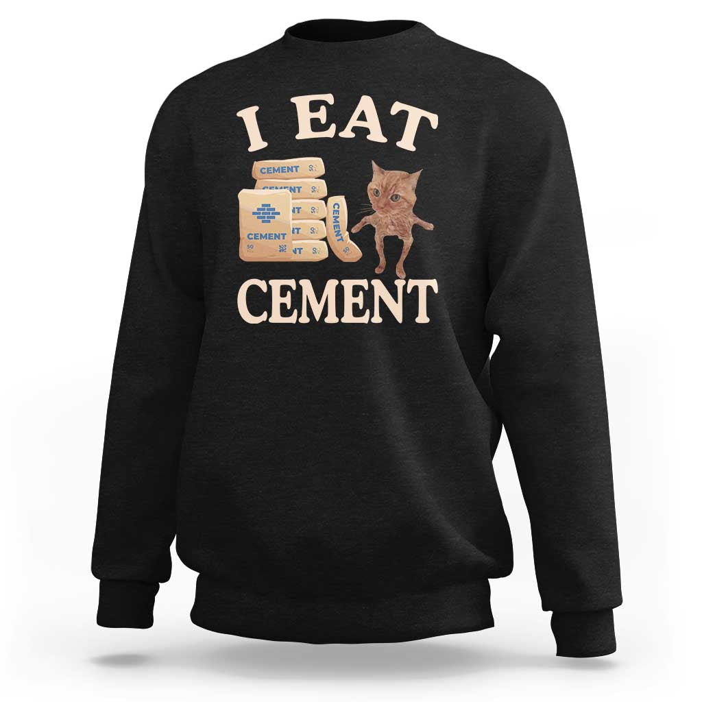 Funny Cat Meme Sweatshirt I Eat Cement - Wonder Print Shop