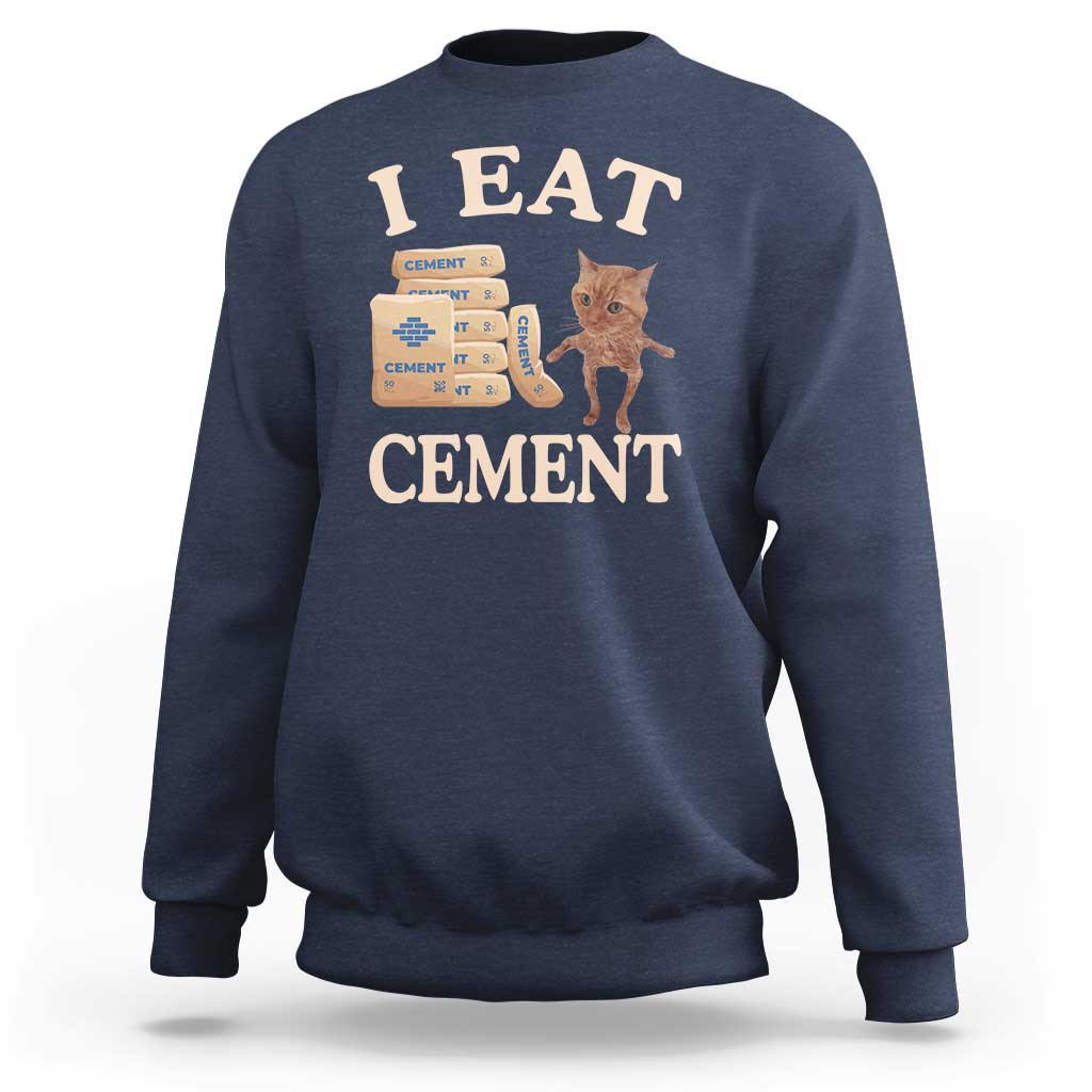 Funny Cat Meme Sweatshirt I Eat Cement - Wonder Print Shop