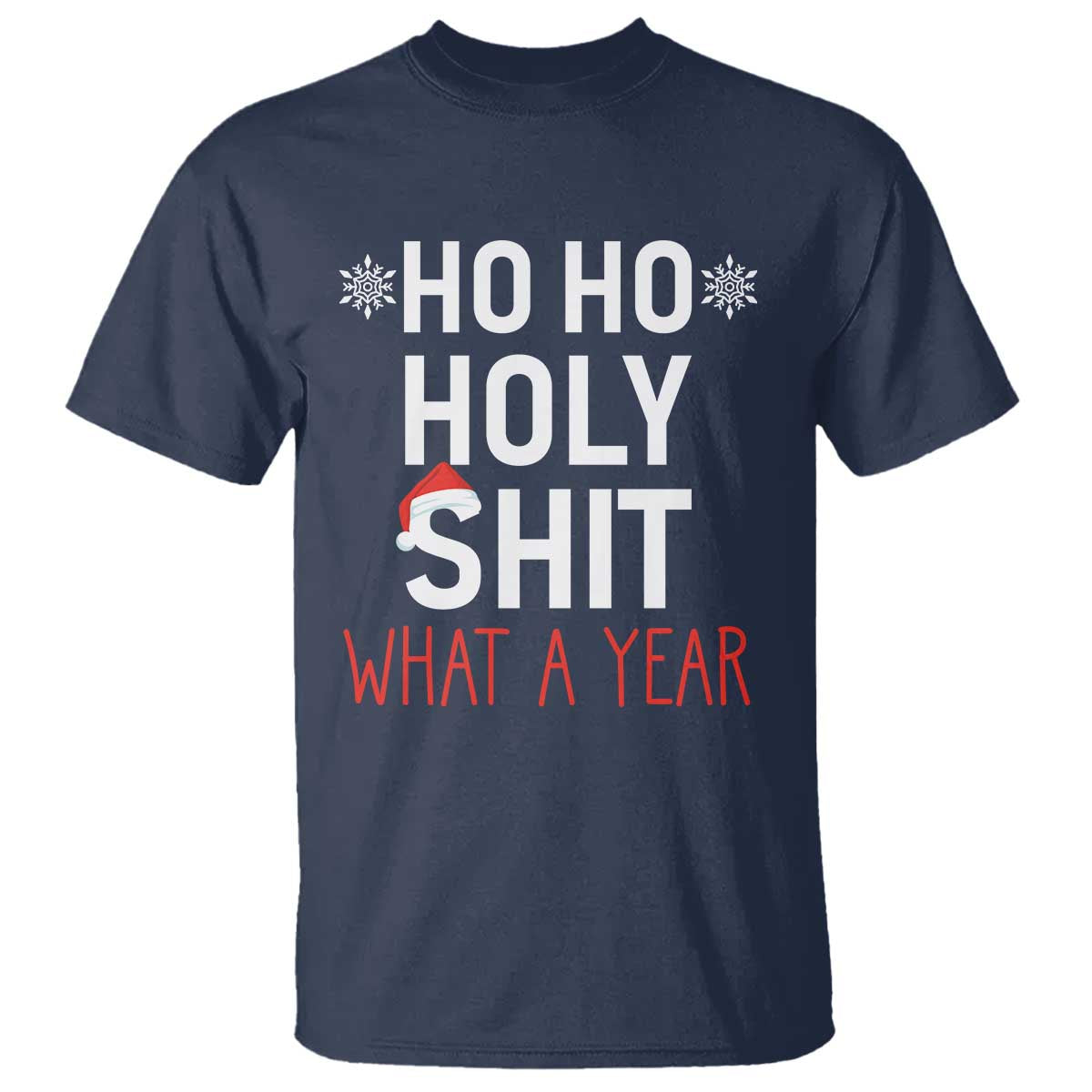 Funny Christmas T Shirt Ho Ho Holy Shit What A Year - Wonder Print Shop