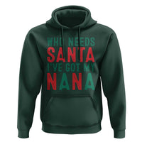 Funny Christmas Hoodie Who Needs Santa I've Got My Nana