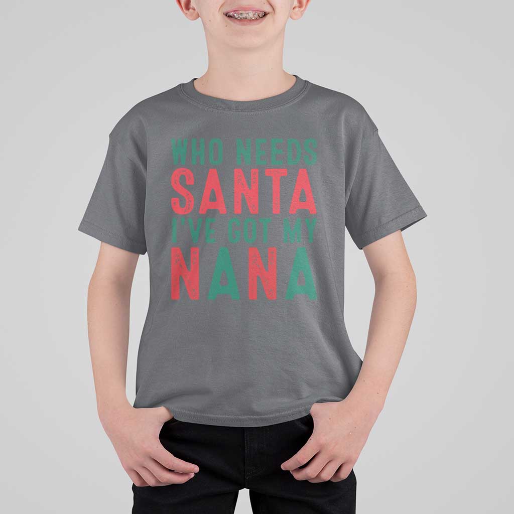 Funny Christmas T Shirt For Kid Who Needs Santa I've Got My Nana - Wonder Print Shop