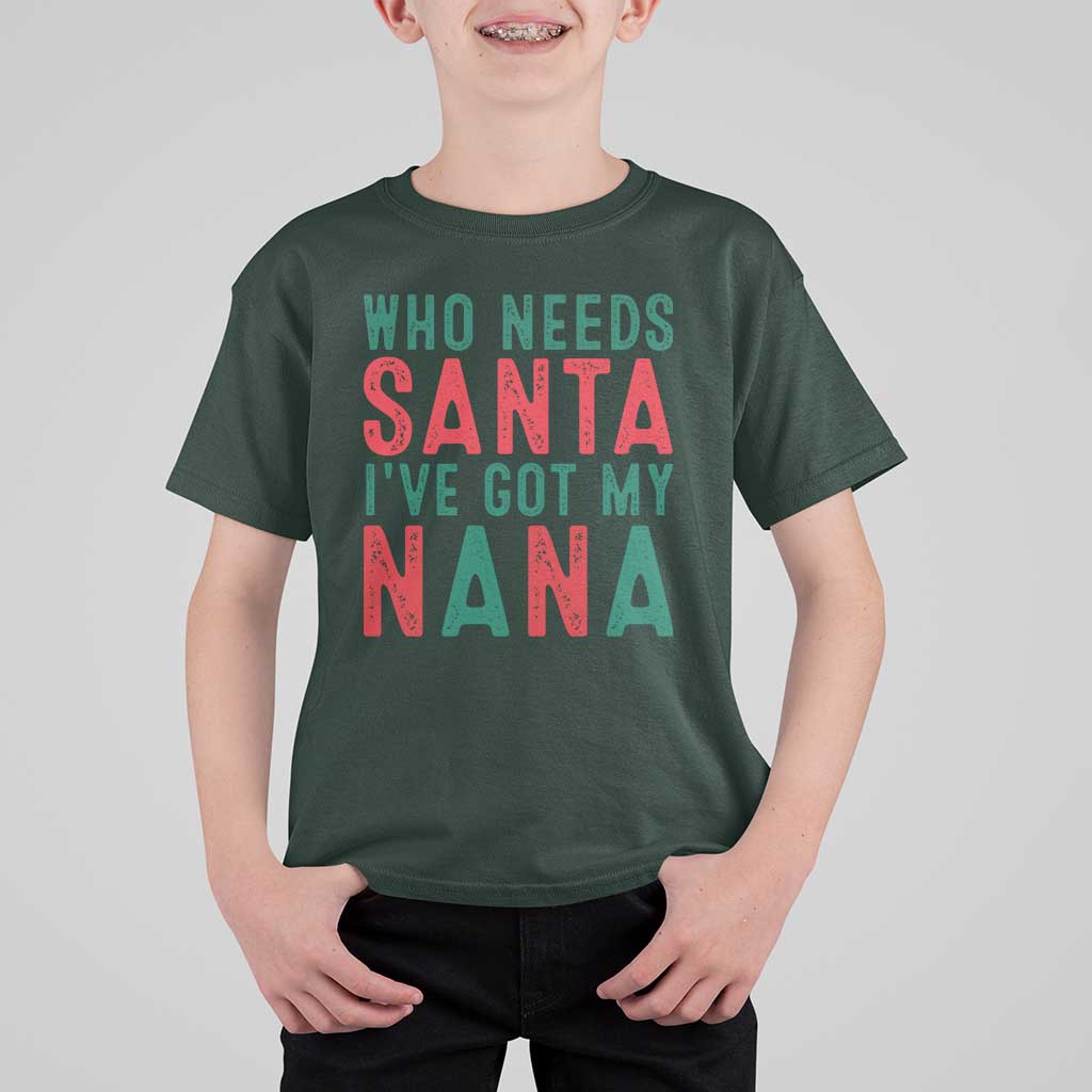 Funny Christmas T Shirt For Kid Who Needs Santa I've Got My Nana - Wonder Print Shop