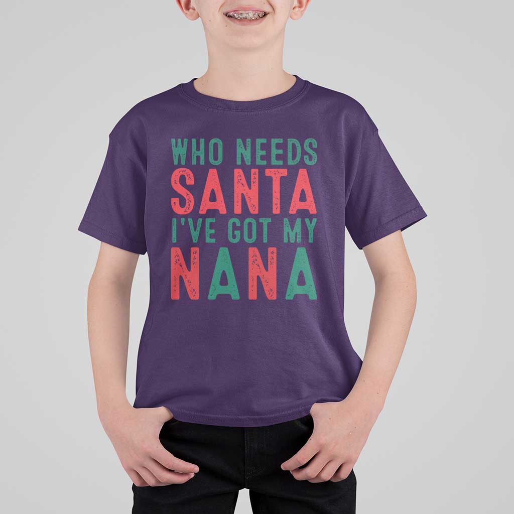 Funny Christmas T Shirt For Kid Who Needs Santa I've Got My Nana - Wonder Print Shop