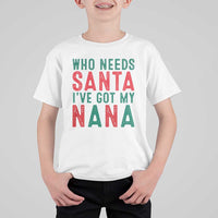 Funny Christmas T Shirt For Kid Who Needs Santa I've Got My Nana - Wonder Print Shop