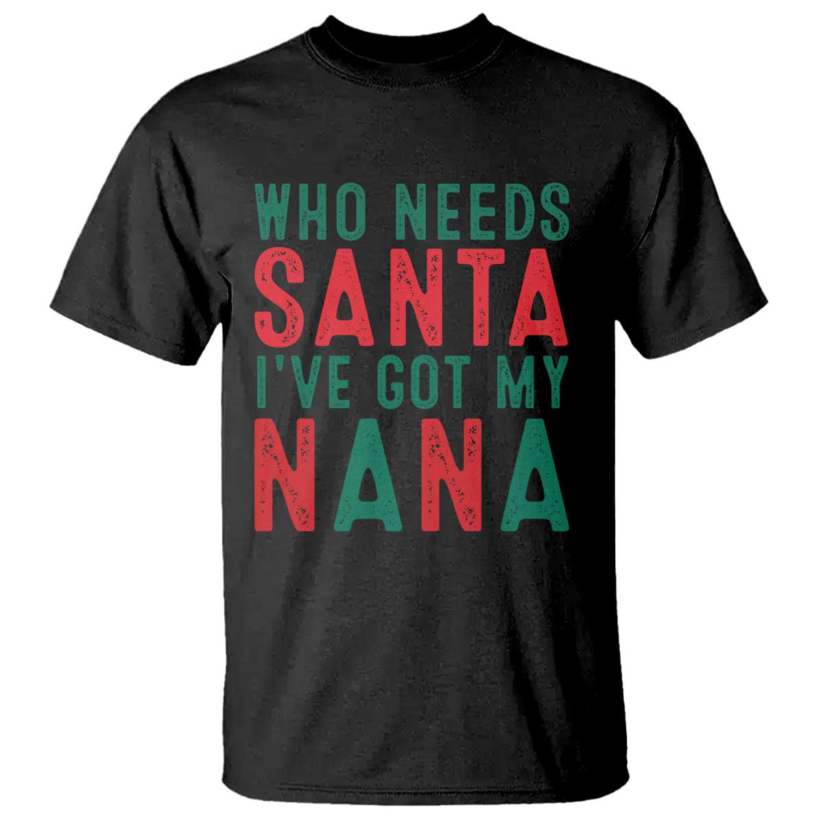 Funny Christmas T Shirt Who Needs Santa I've Got My Nana - Wonder Print Shop