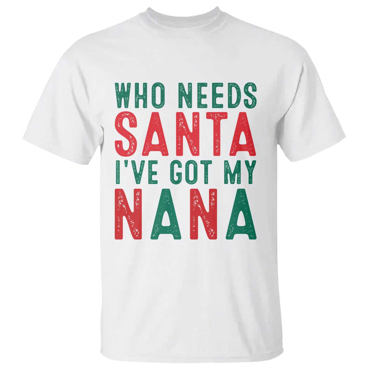 Funny Christmas T Shirt Who Needs Santa I've Got My Nana - Wonder Print Shop
