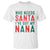 Funny Christmas T Shirt Who Needs Santa I've Got My Nana - Wonder Print Shop