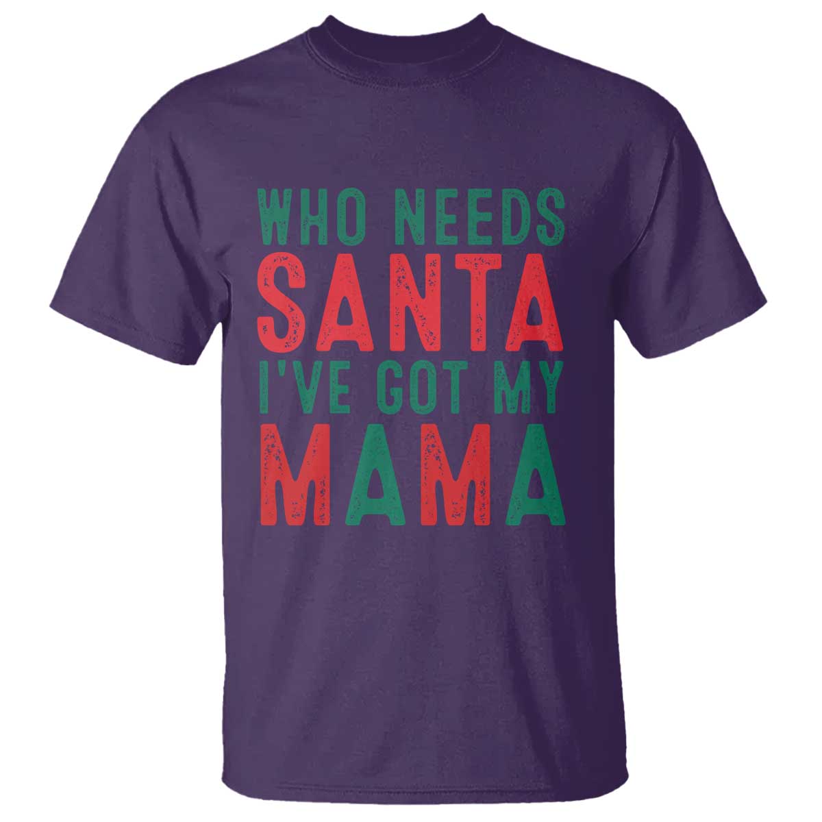 Funny Christmas T Shirt Who Needs Santa I've Got My Mama - Wonder Print Shop