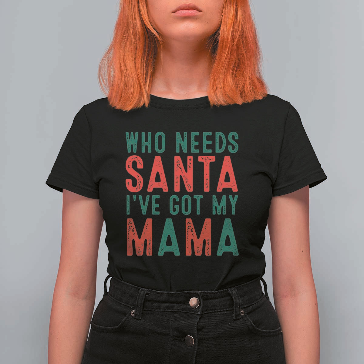 Funny Christmas T Shirt For Women Who Needs Santa I've Got My Mama - Wonder Print Shop