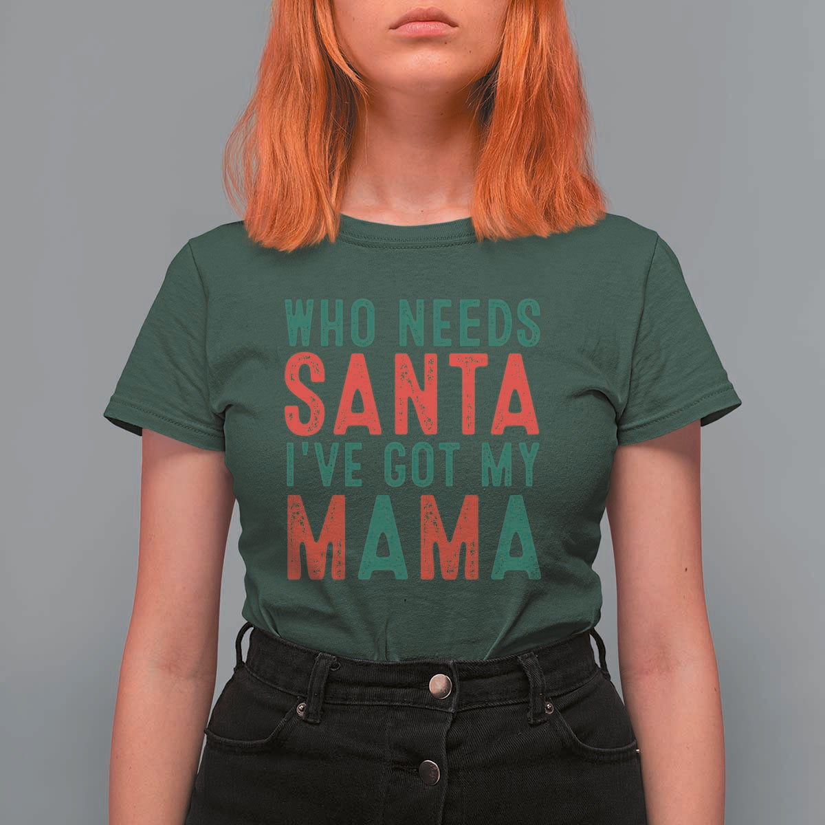Funny Christmas T Shirt For Women Who Needs Santa I've Got My Mama - Wonder Print Shop