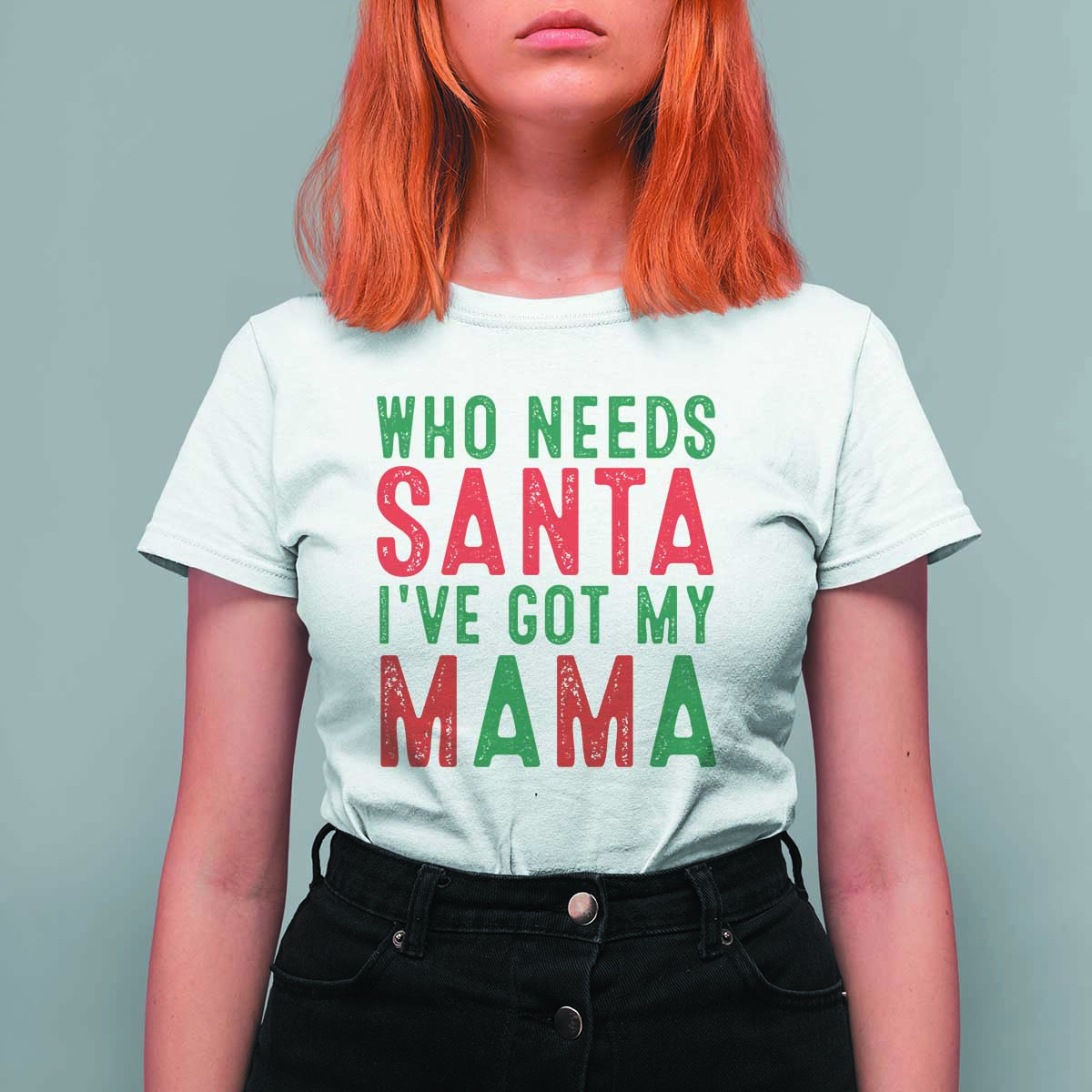 Funny Christmas T Shirt For Women Who Needs Santa I've Got My Mama - Wonder Print Shop