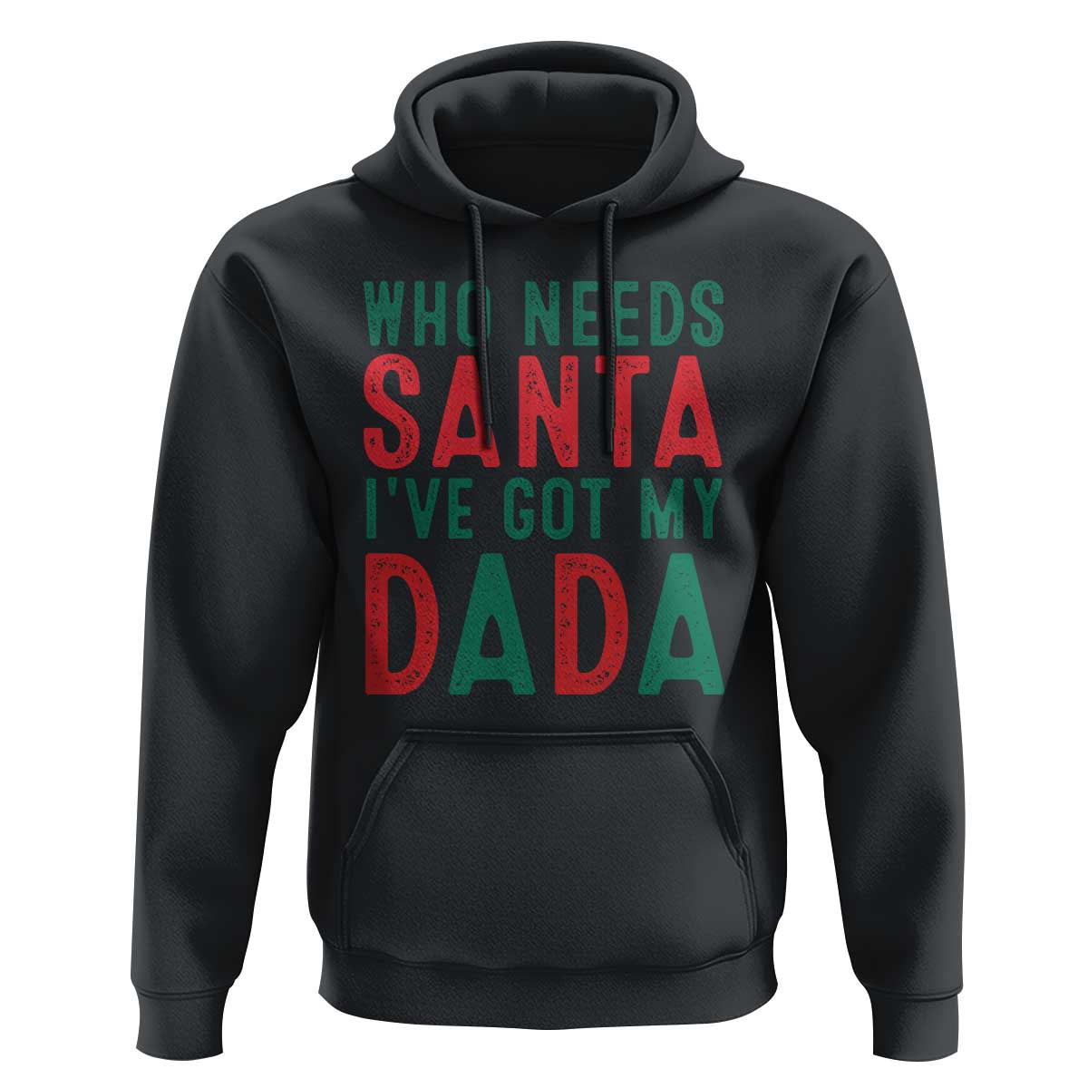 Funny Christmas Hoodie Who Needs Santa I've Got My Dada
