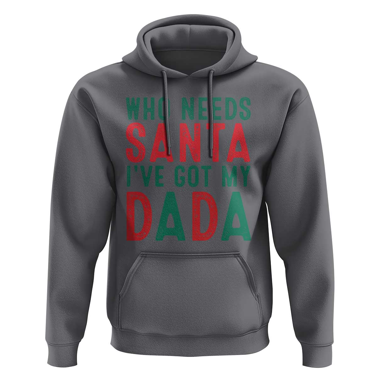 Funny Christmas Hoodie Who Needs Santa I've Got My Dada