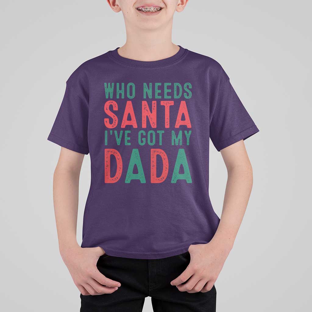 Funny Christmas T Shirt For Kid Who Needs Santa I've Got My Dada - Wonder Print Shop