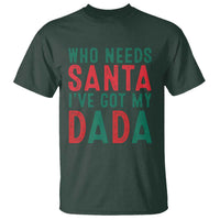 Funny Christmas T Shirt Who Needs Santa I've Got My Dada - Wonder Print Shop
