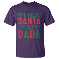 Funny Christmas T Shirt Who Needs Santa I've Got My Dada - Wonder Print Shop