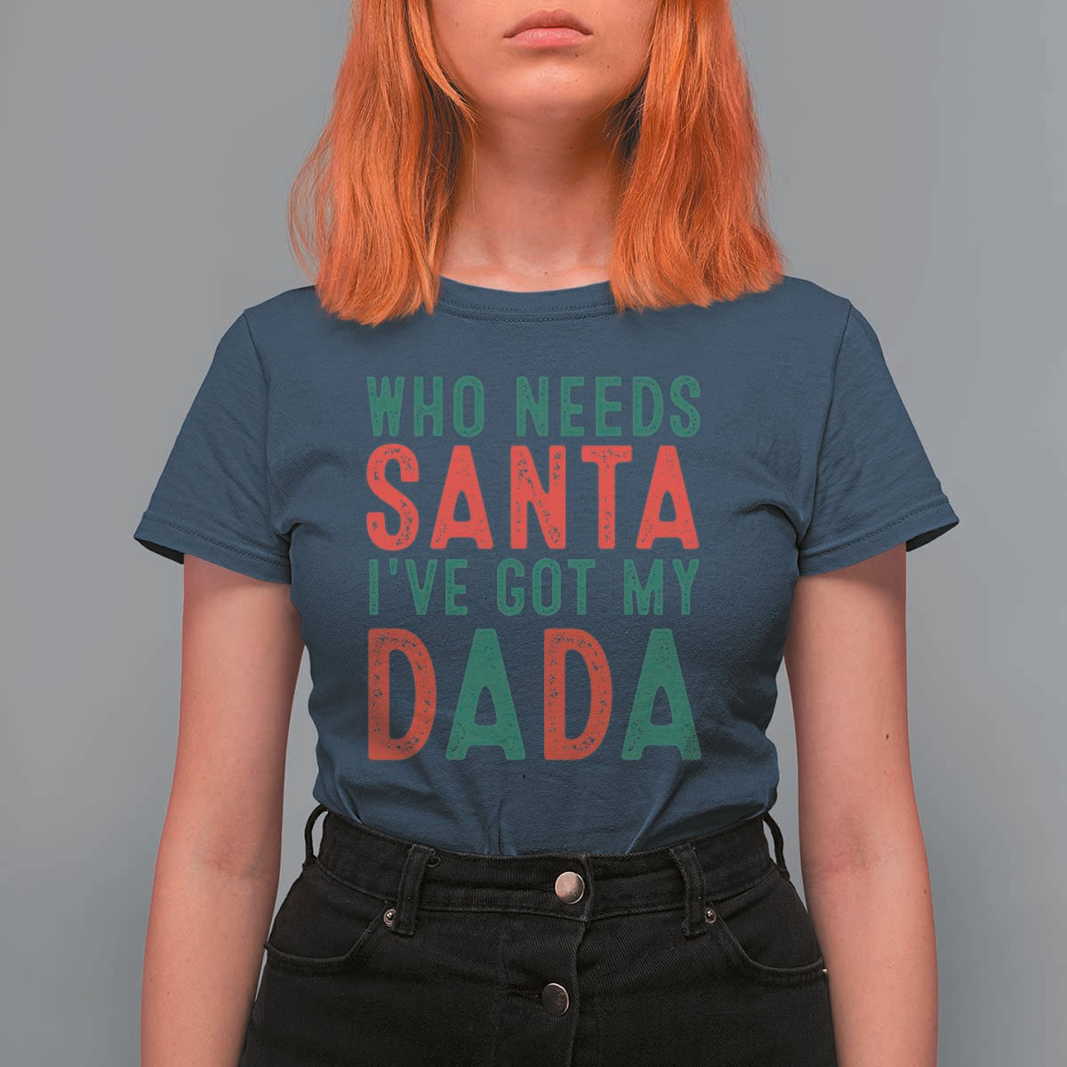 Funny Christmas T Shirt For Women Who Needs Santa I've Got My Dada - Wonder Print Shop
