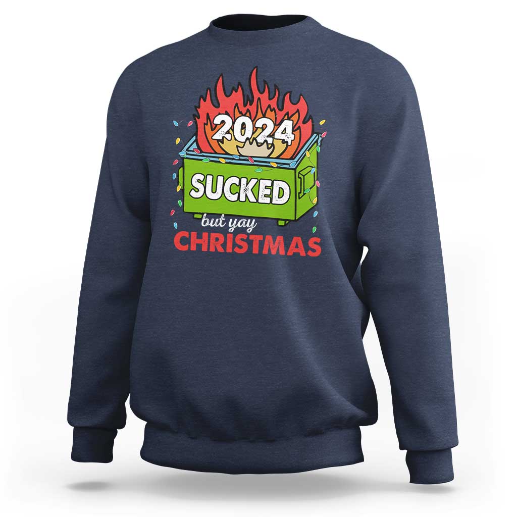 Funny Dumpster Fire Sucked But Yay Christmas 2024 Sweatshirt - Wonder Print Shop