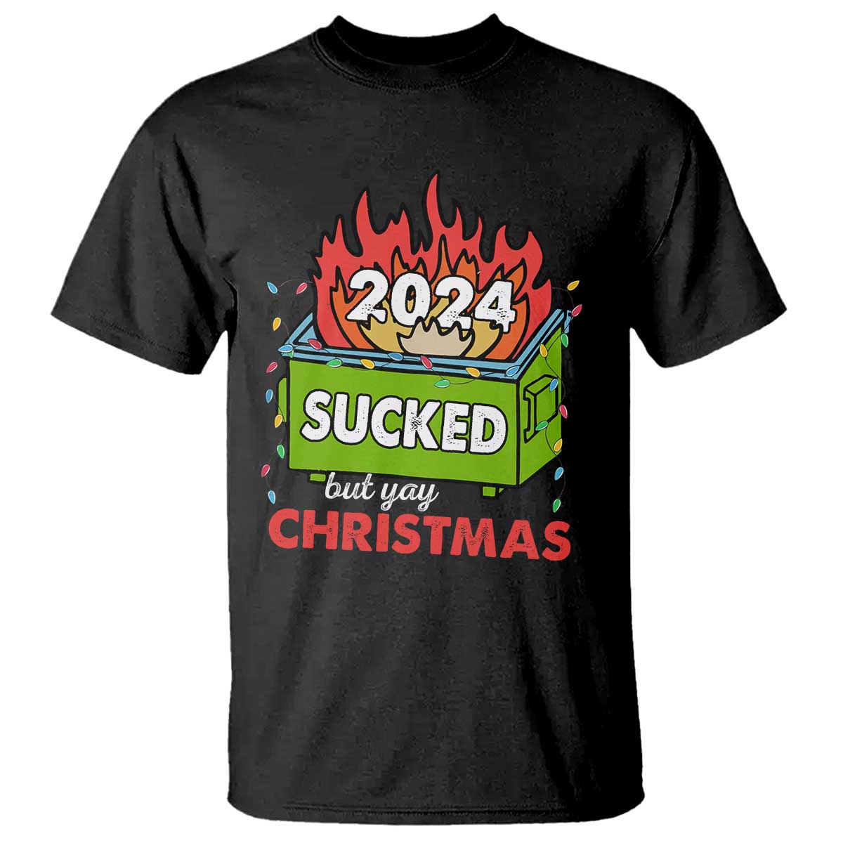 Funny Dumpster Fire Sucked But Yay Christmas 2024 T Shirt - Wonder Print Shop