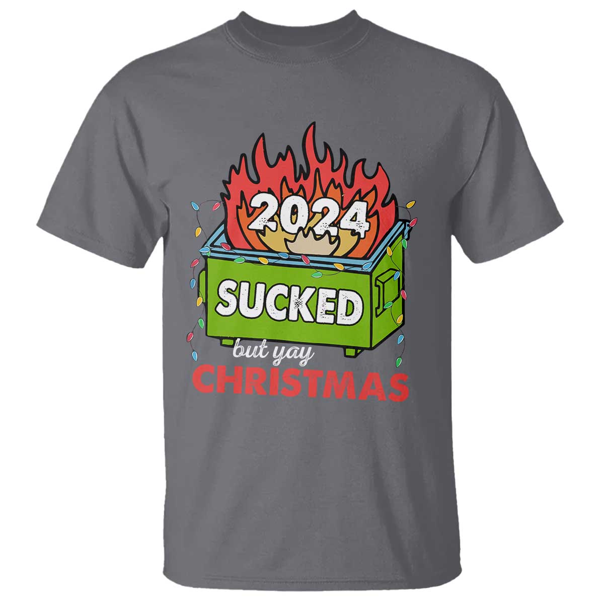 Funny Dumpster Fire Sucked But Yay Christmas 2024 T Shirt - Wonder Print Shop
