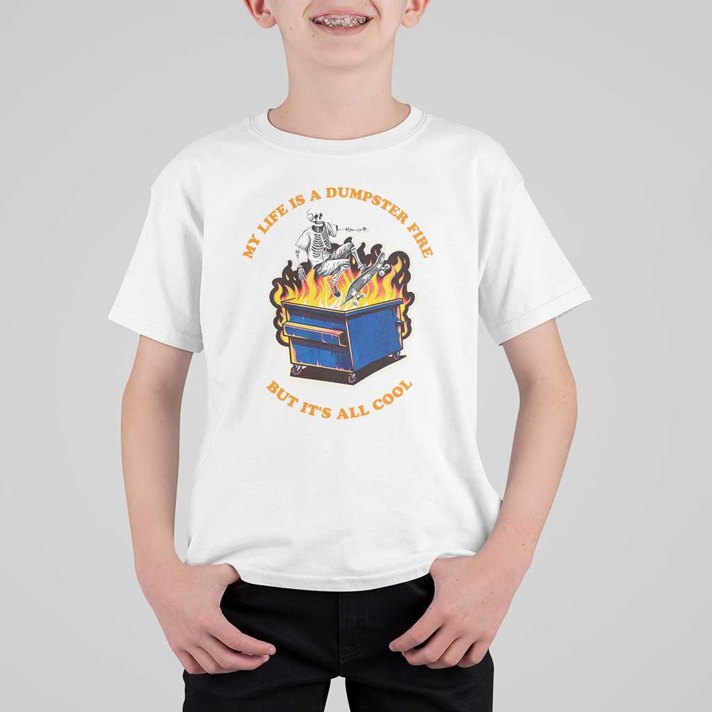 Funny Dumpster Fire T Shirt For Kid Skeleton Skateboard My Life Is A Dumpster Fire But It's All Cool - Wonder Print Shop