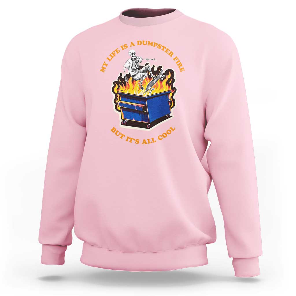 Funny Dumpster Fire Sweatshirt Skeleton Skateboard My Life Is A Dumpster Fire But It's All Cool - Wonder Print Shop