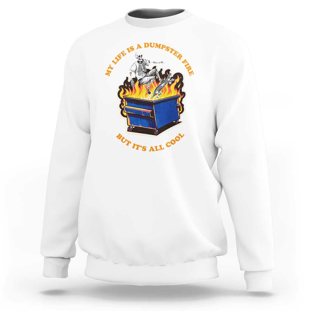 Funny Dumpster Fire Sweatshirt Skeleton Skateboard My Life Is A Dumpster Fire But It's All Cool - Wonder Print Shop