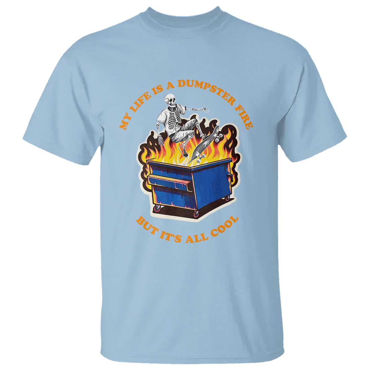 Funny Dumpster Fire T Shirt Skeleton Skateboard My Life Is A Dumpster Fire But It's All Cool - Wonder Print Shop