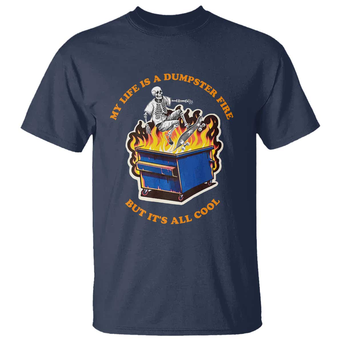 Funny Dumpster Fire T Shirt Skeleton Skateboard My Life Is A Dumpster Fire But It's All Cool - Wonder Print Shop