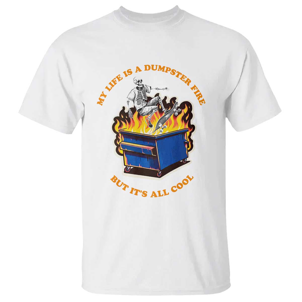 Funny Dumpster Fire T Shirt Skeleton Skateboard My Life Is A Dumpster Fire But It's All Cool - Wonder Print Shop