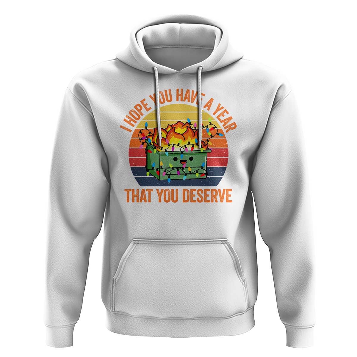 Funny Christmas Dumpster Fire Hoodie I Hope You Have The Year That You Deserve