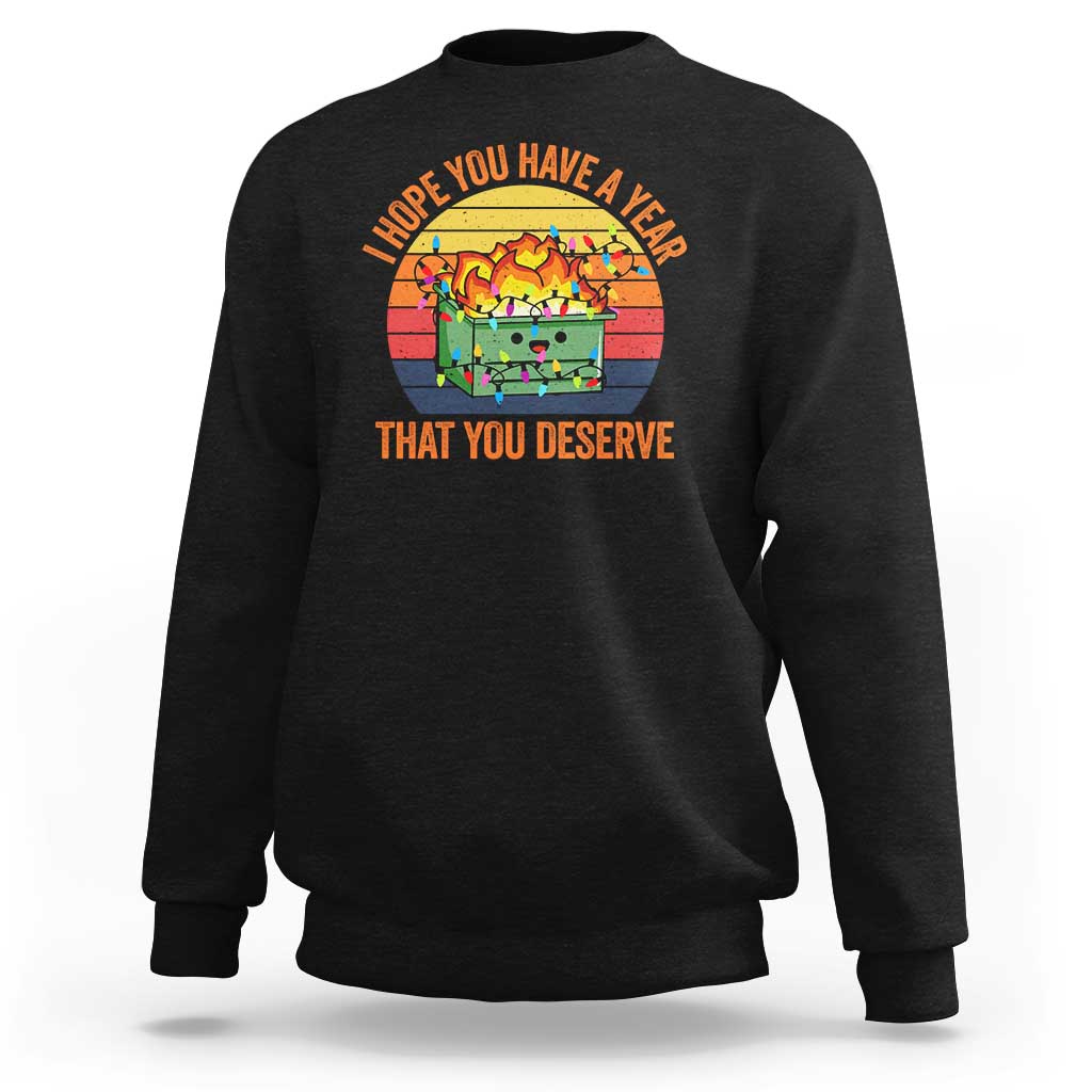 Funny Christmas Dumpster Fire Sweatshirt I Hope You Have The Year That You Deserve - Wonder Print Shop