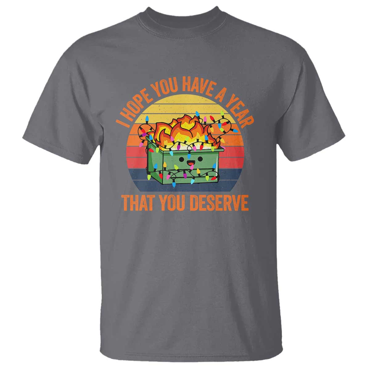 Funny Christmas Dumpster Fire T Shirt I Hope You Have The Year That You Deserve - Wonder Print Shop