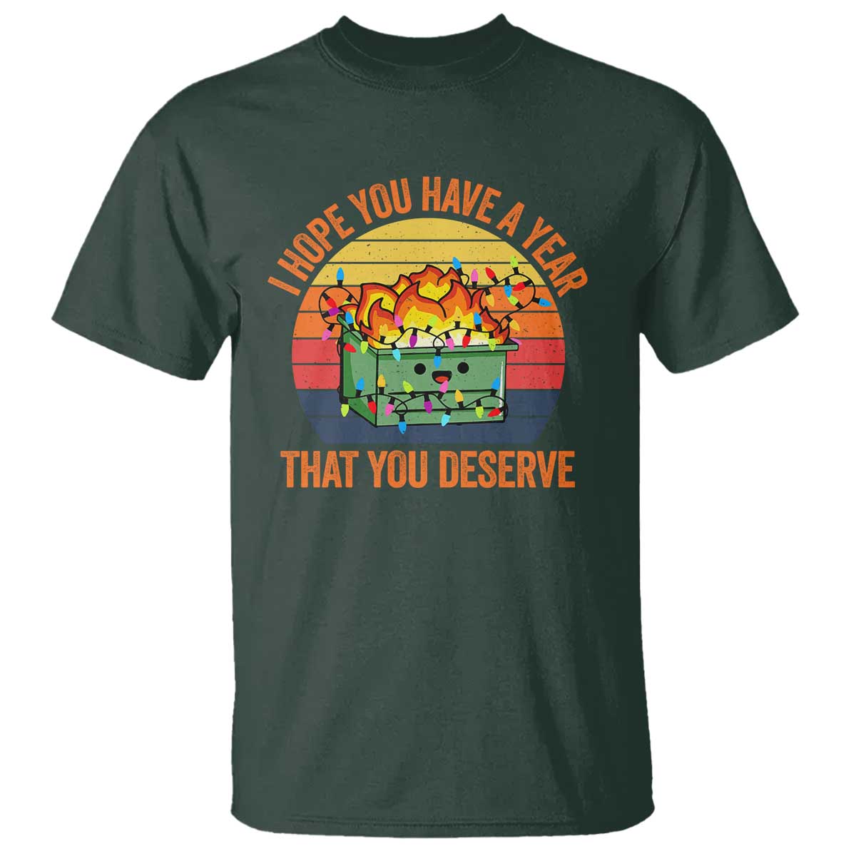 Funny Christmas Dumpster Fire T Shirt I Hope You Have The Year That You Deserve - Wonder Print Shop