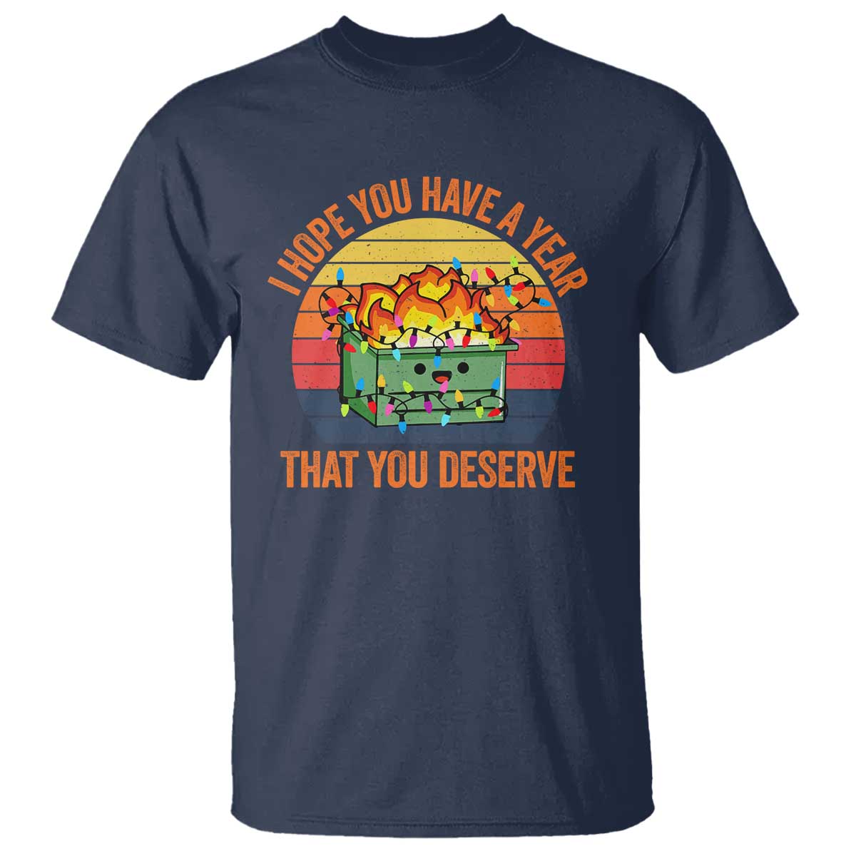 Funny Christmas Dumpster Fire T Shirt I Hope You Have The Year That You Deserve - Wonder Print Shop