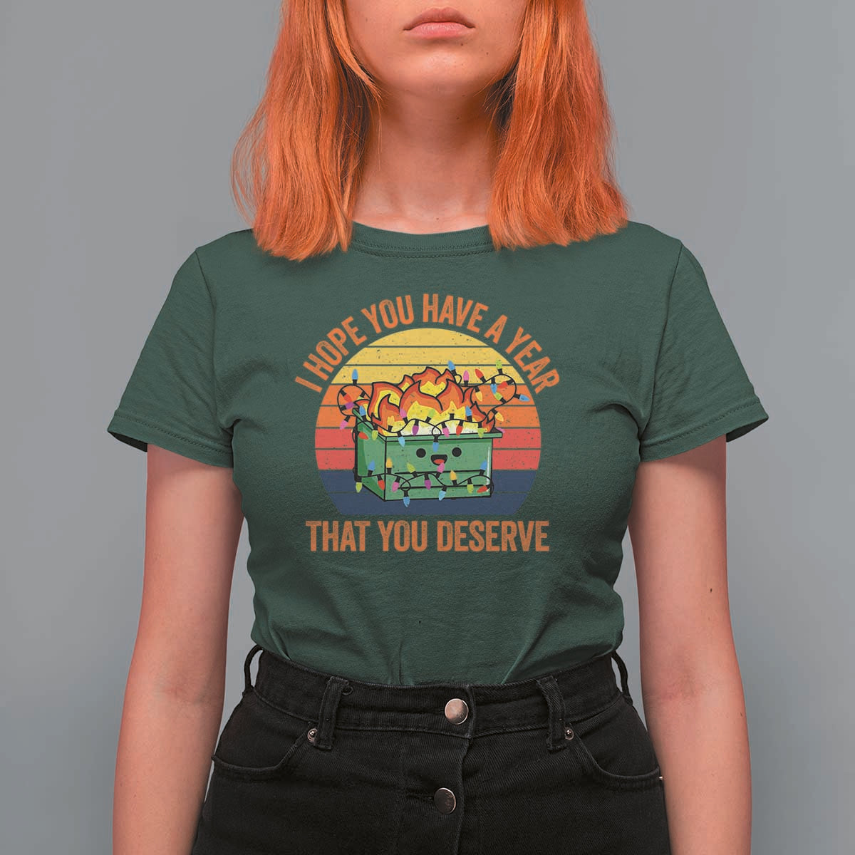 Funny Christmas Dumpster Fire T Shirt For Women I Hope You Have The Year That You Deserve - Wonder Print Shop