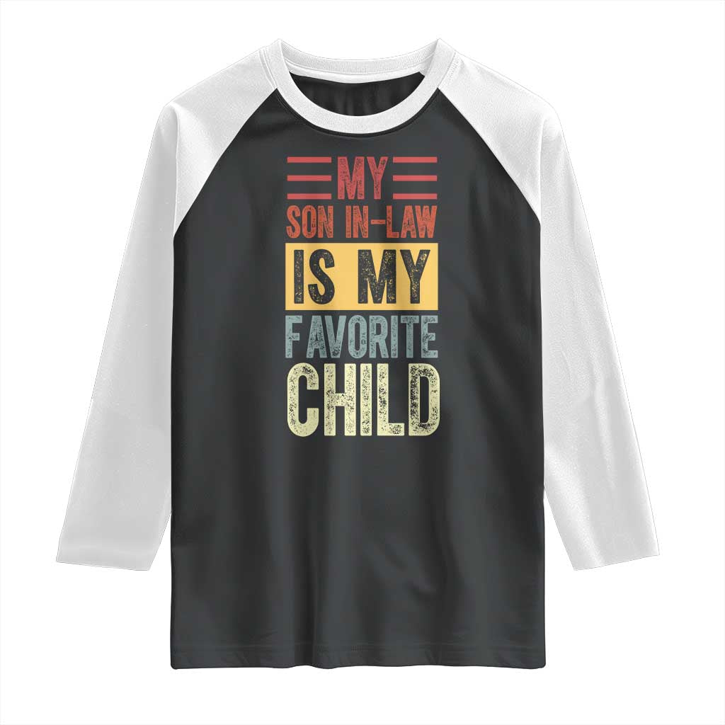 Funny My Son In Law Is My Favorite Child Raglan Shirt