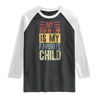 Funny My Son In Law Is My Favorite Child Raglan Shirt