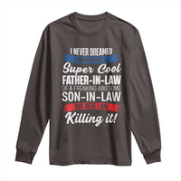 Funny I Never Dreamed I Would Be A Super Cool Father In Law Long Sleeve Shirt