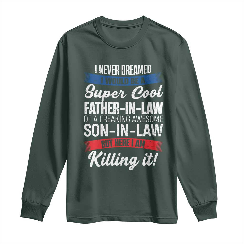 Funny I Never Dreamed I Would Be A Super Cool Father In Law Long Sleeve Shirt