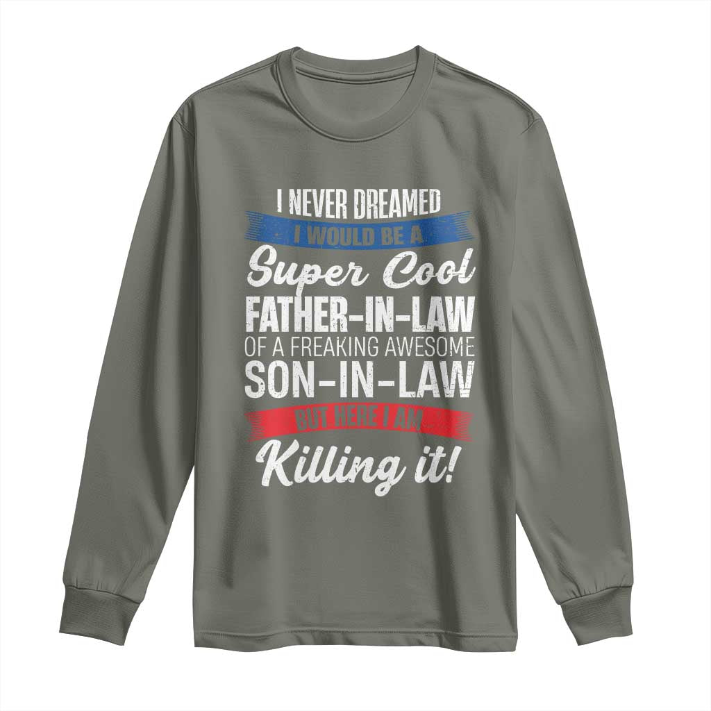 Funny I Never Dreamed I Would Be A Super Cool Father In Law Long Sleeve Shirt