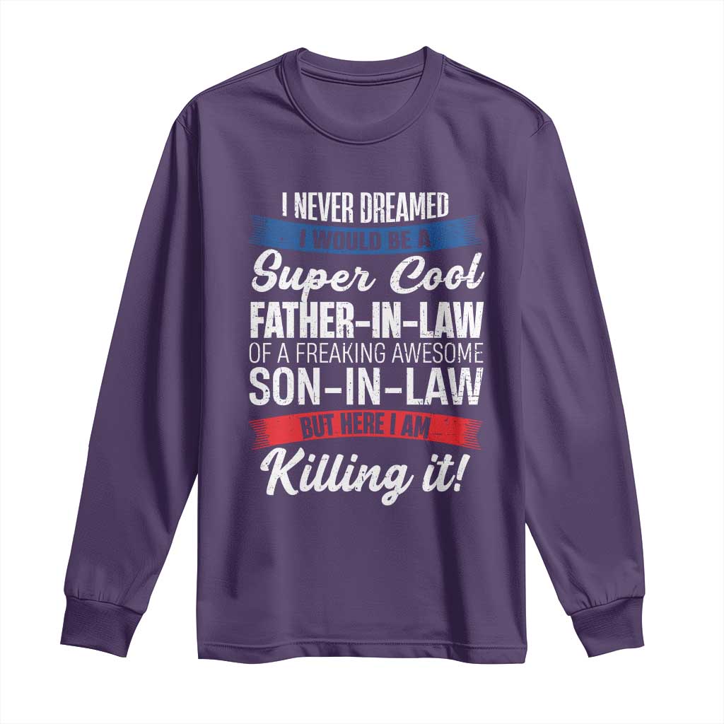 Funny I Never Dreamed I Would Be A Super Cool Father In Law Long Sleeve Shirt