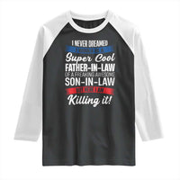 Funny I Never Dreamed I Would Be A Super Cool Father In Law Raglan Shirt